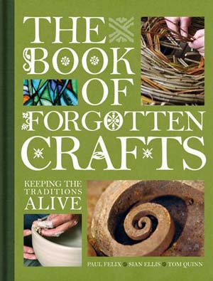 The Book of Forgotten Crafts - A Book of Traditional British Crafts